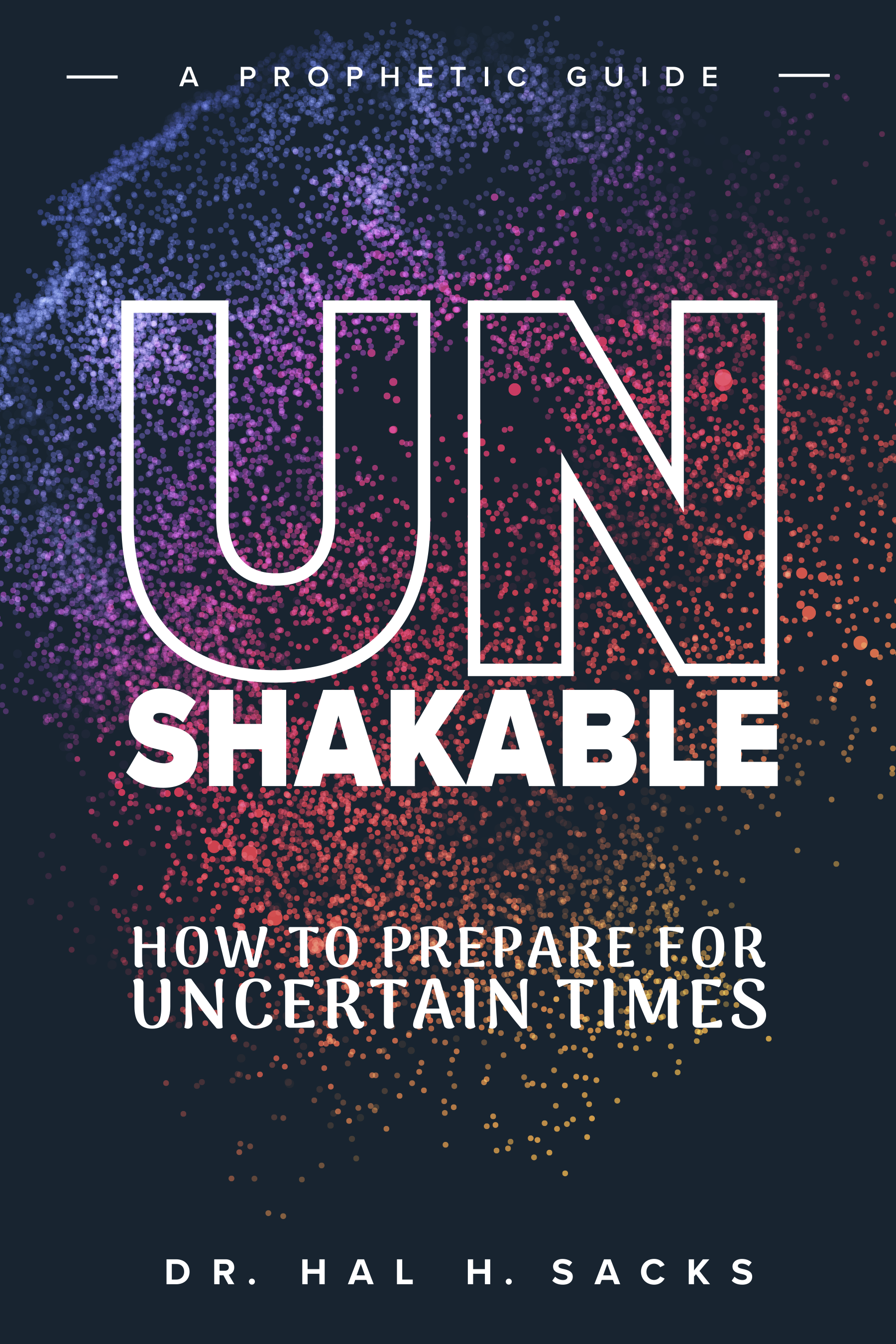 UNSHAKABLE Book Cover - Build Firm Family Foundations by Dr. Hal H. Sacks